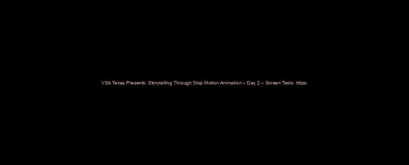 VSA Texas Presents: Storytelling Through Stop Motion Animation – Day 2 – Screen Tests: https://t.co/TSe3ztnzB9 via @YouTube